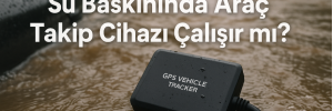 Su Baskınında Araç Takip Cihazı Çalışır mı?